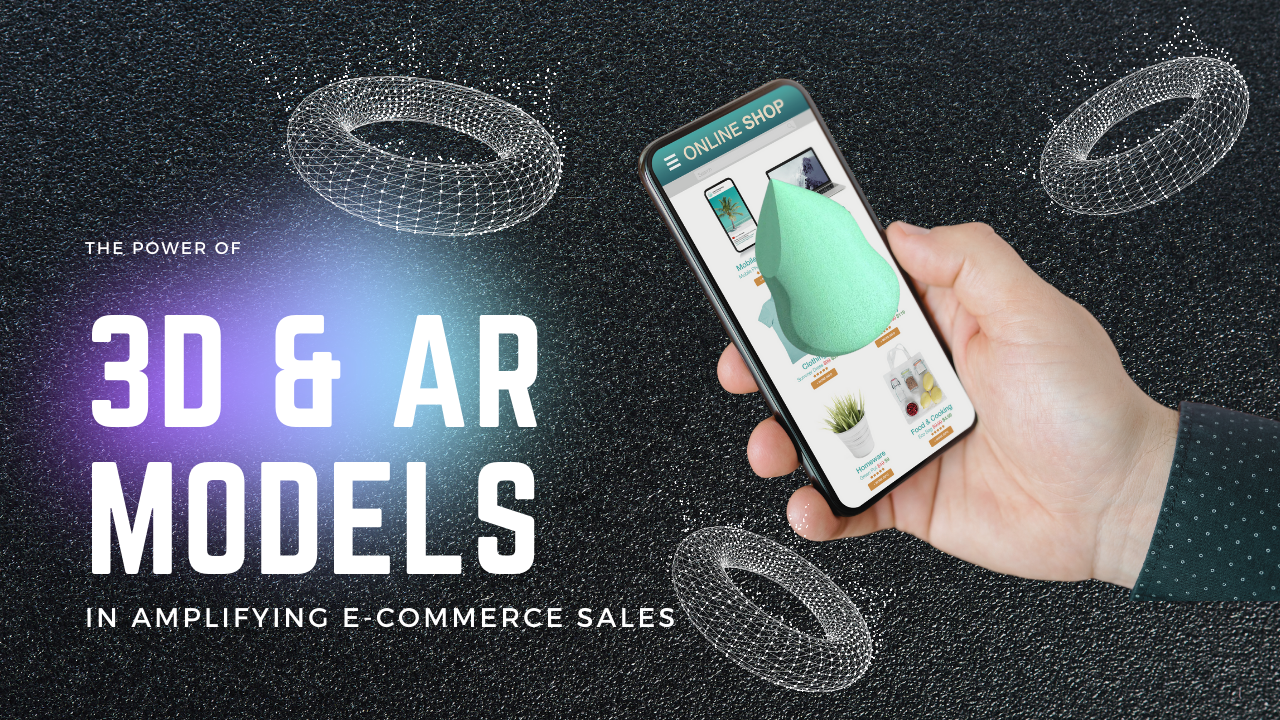 The Power of 3D & AR Models in Amplifying E-Commerce Sales